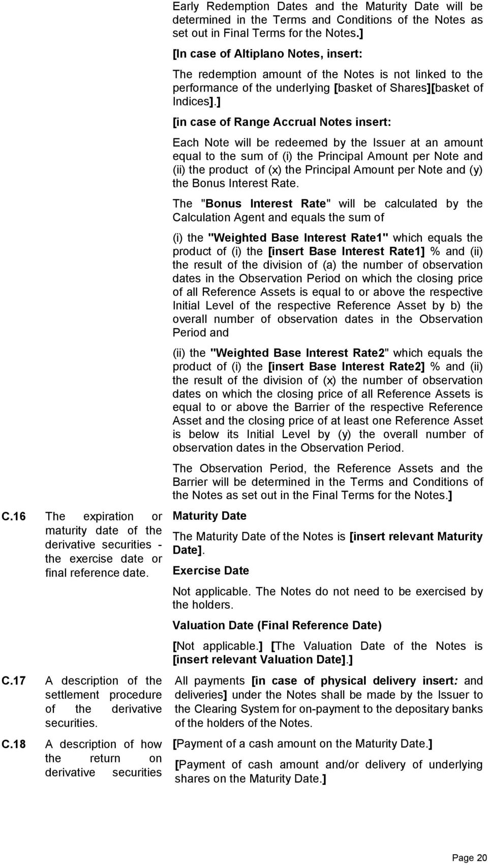 18 A description of how the return on derivative securities Early Redemption Dates and the Maturity Date will be determined in the Terms and Conditions of the Notes as set out in Final Terms for the