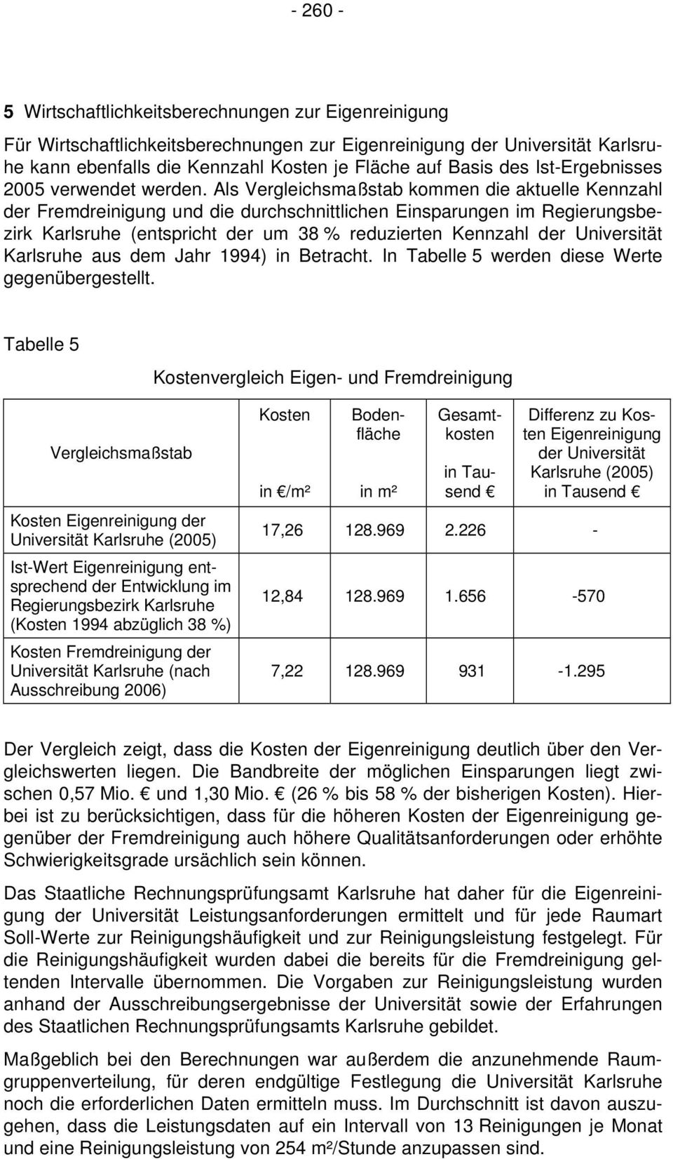 Als Vergleichsmaßstab kommen die aktuelle Kennzahl der Fremdreinigung und die durchschnittlichen Einsparungen im Regierungsbezirk Karlsruhe (entspricht der um 38 % reduzierten Kennzahl der