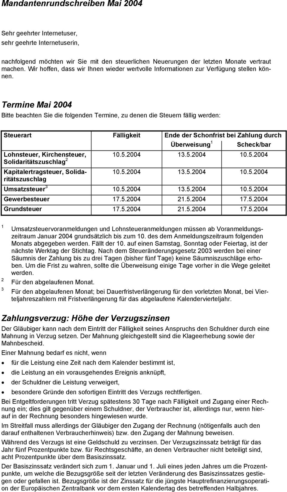 Termine Mai 2004 Bitte beachten Sie die folgenden Termine, zu denen die Steuern fällig werden: Steuerart Fälligkeit Ende der Schonfrist bei Zahlung durch Überweisung 1 Scheck/bar Lohnsteuer,