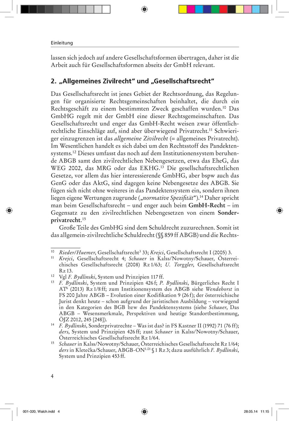 zu einem bestimmten Zweck geschaffen wurden. 10 Das GmbHG regelt mit der GmbH eine dieser Rechtsgemeinschaften.