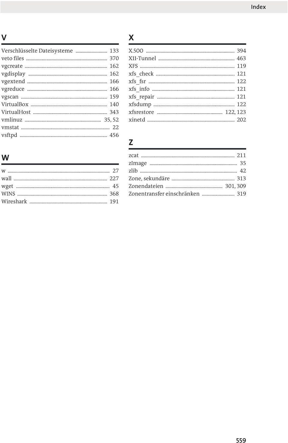 .. 368 Wireshark... 191 X X.500... 394 X11-Tunnel... 463 XFS... 119 xfs_check... 121 xfs_fsr... 122 xfs_info... 121 xfs_repair... 121 xfsdump.