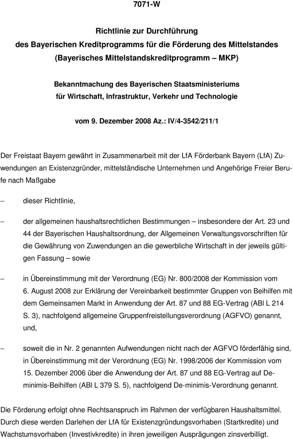 : IV/4-3542/211/1 Der Freistaat Bayern gewährt in Zusammenarbeit mit der LfA Förderbank Bayern (LfA) Zuwendungen an Existenzgründer, mittelständische Unternehmen und Angehörige Freier Berufe nach