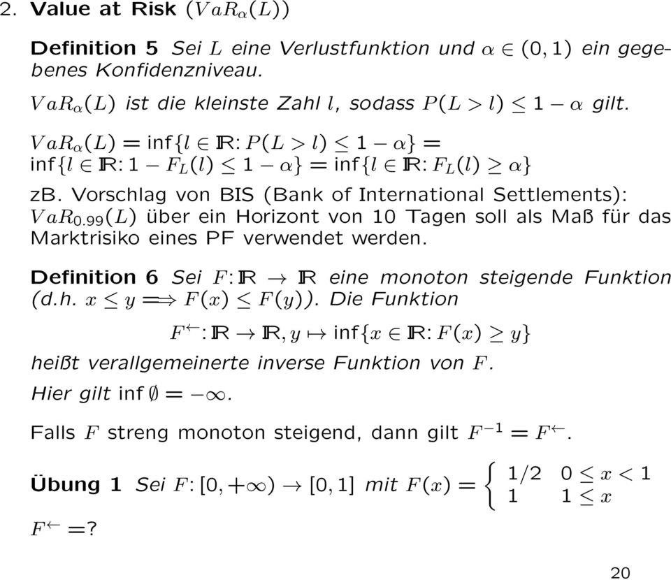 99 (L) über ein Horizont von 10 Tagen soll als Maß für das Marktrisiko eines PF verwendet werden. Definition 6 Sei F:IR IR eine monoton steigende Funktion (d.h. x y = F(x) F(y)).