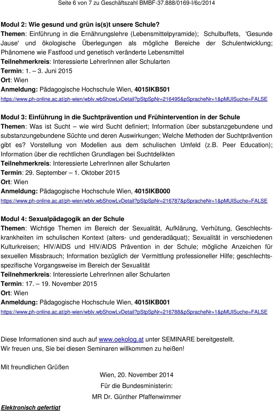 genetisch veränderte Lebensmittel Termin: 1. 3. Juni 2015 Anmeldung: Pädagogische Hochschule Wien, 4015IKB501 https://www.ph-online.ac.at/ph-wien/wblv.wbshowlvdetail?