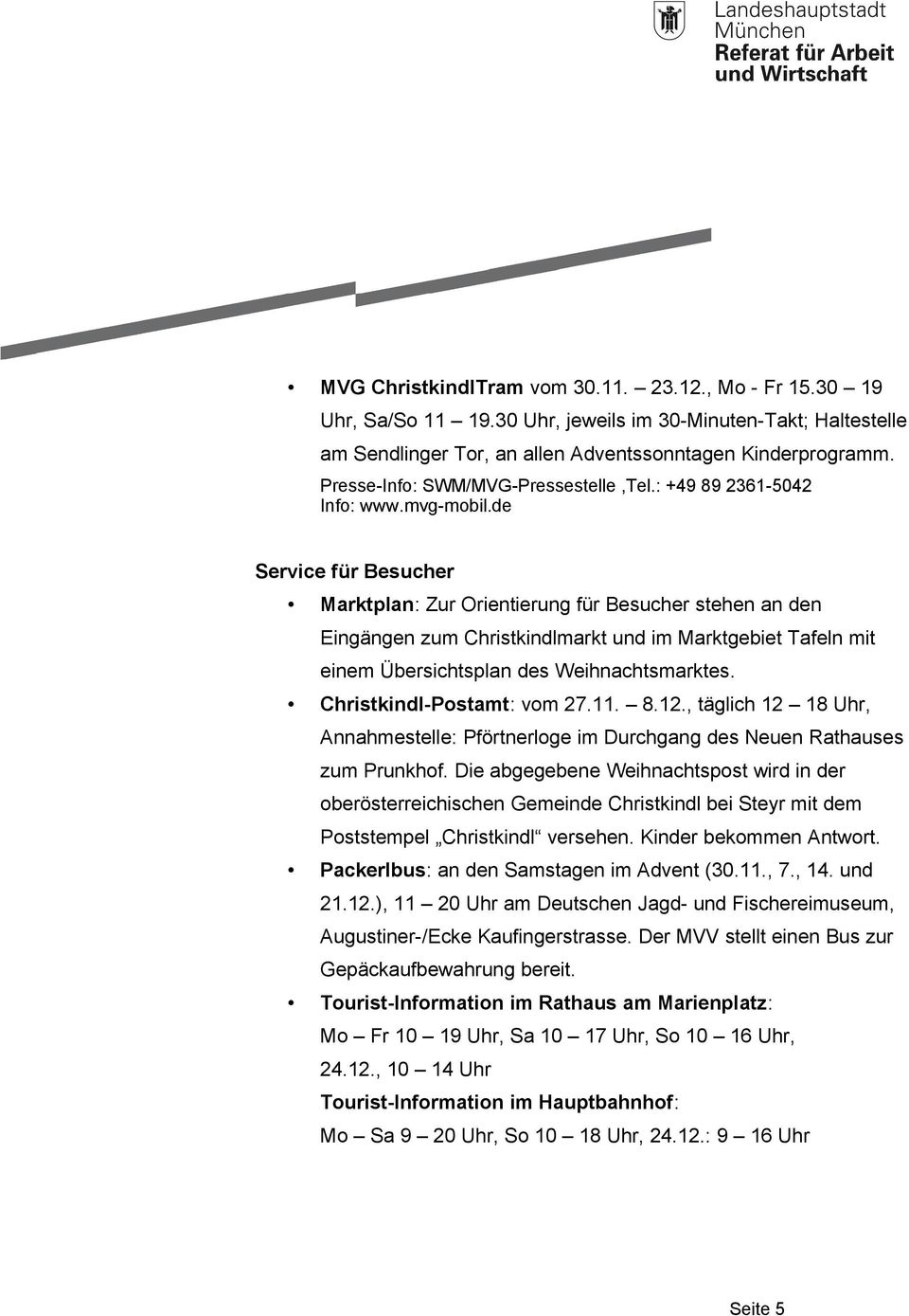 de Service für Besucher Marktplan: Zur Orientierung für Besucher stehen an den Eingängen zum Christkindlmarkt und im Marktgebiet Tafeln mit einem Übersichtsplan des Weihnachtsmarktes.