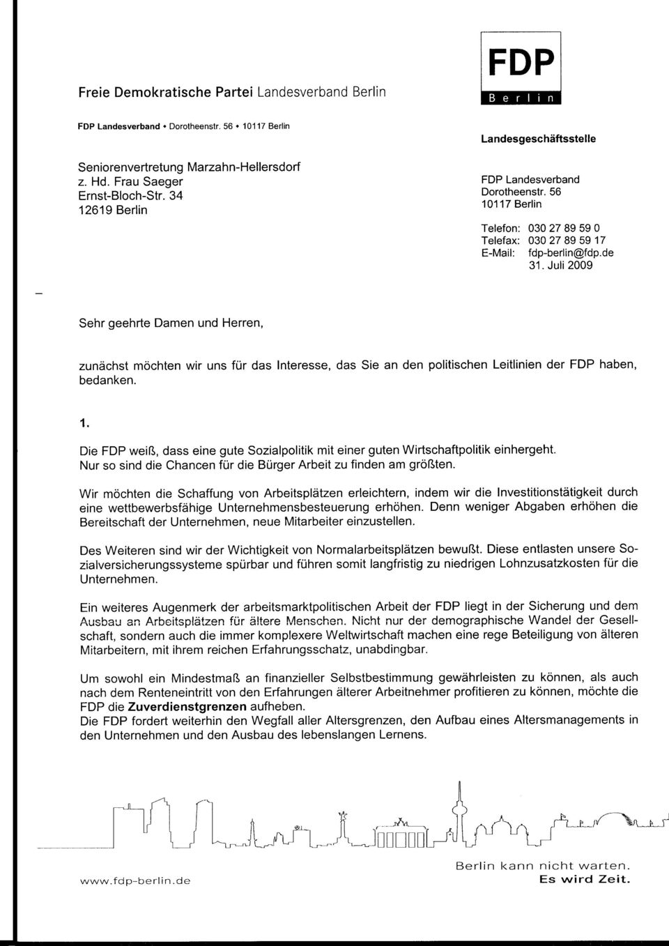 Juli 2009 Sehr geehrte Damen und Herren, zunächst möchten wir uns für das Interesse, das Sie an den politischen Leitlinien der FDP haben, bedanken.