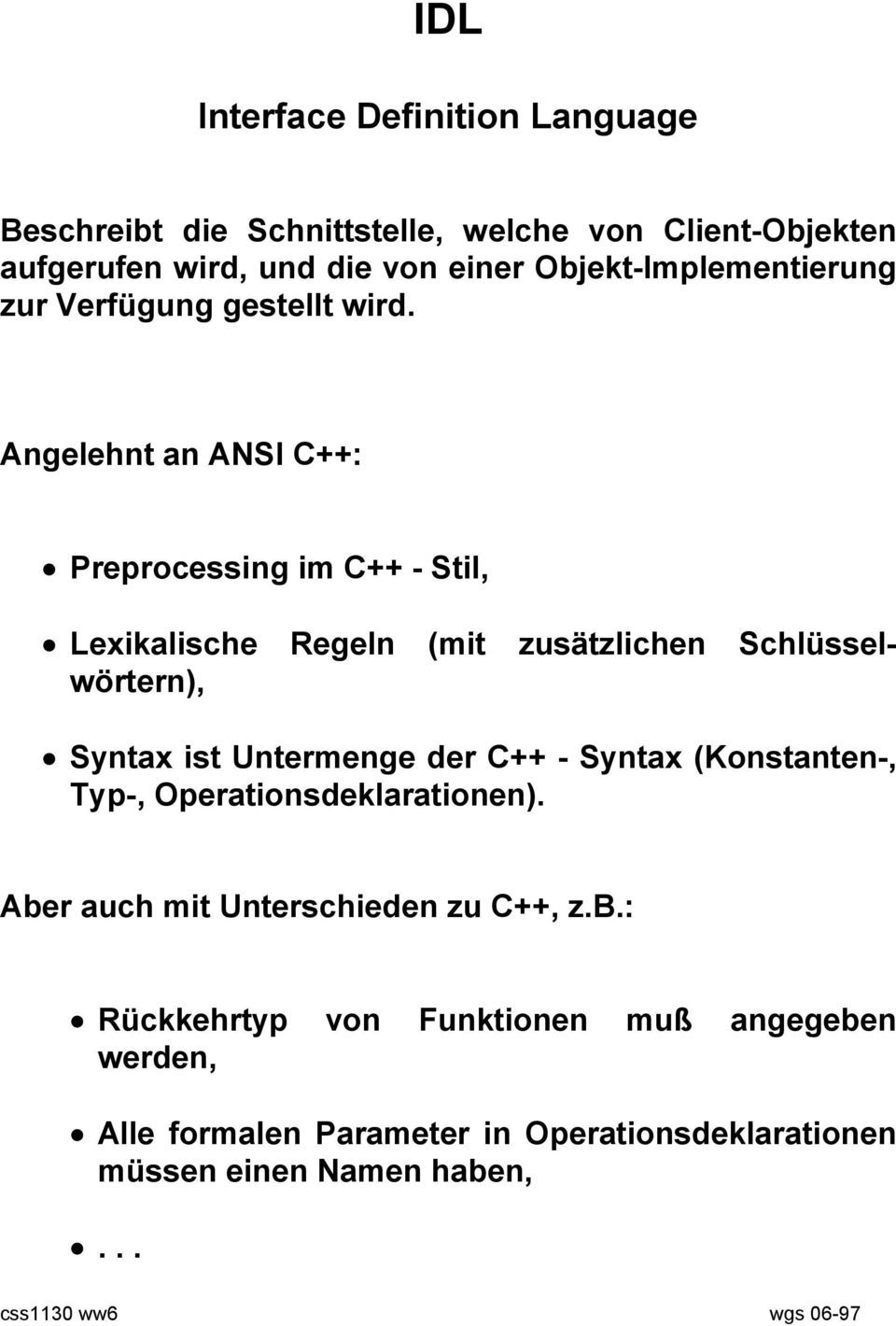 Angelehnt an ANSI C++: Preprocessing im C++ - Stil, Lexikalische Regeln (mit zusätzlichen Schlüsselwörtern), Syntax ist Untermenge der C++ -