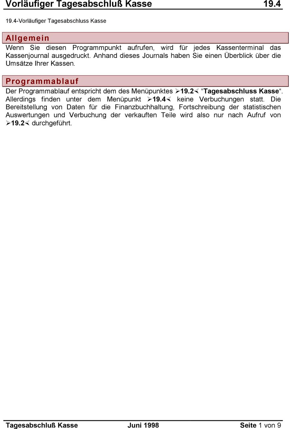 Anhand dieses Journals haben Sie einen Überblick über die Umsätze Ihrer Kassen. Programmablauf Der Programmablauf entspricht dem des Menüpunktes 19.