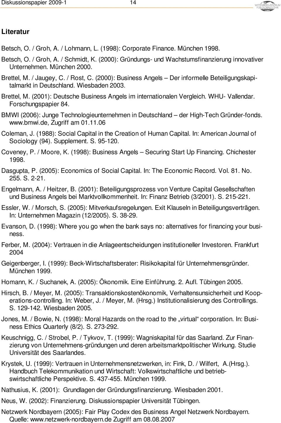 Wiesbaden 2003. Brettel, M. (2001): Deutsche Business Angels im internationalen Vergleich. WHU- Vallendar. Forschungspapier 84.