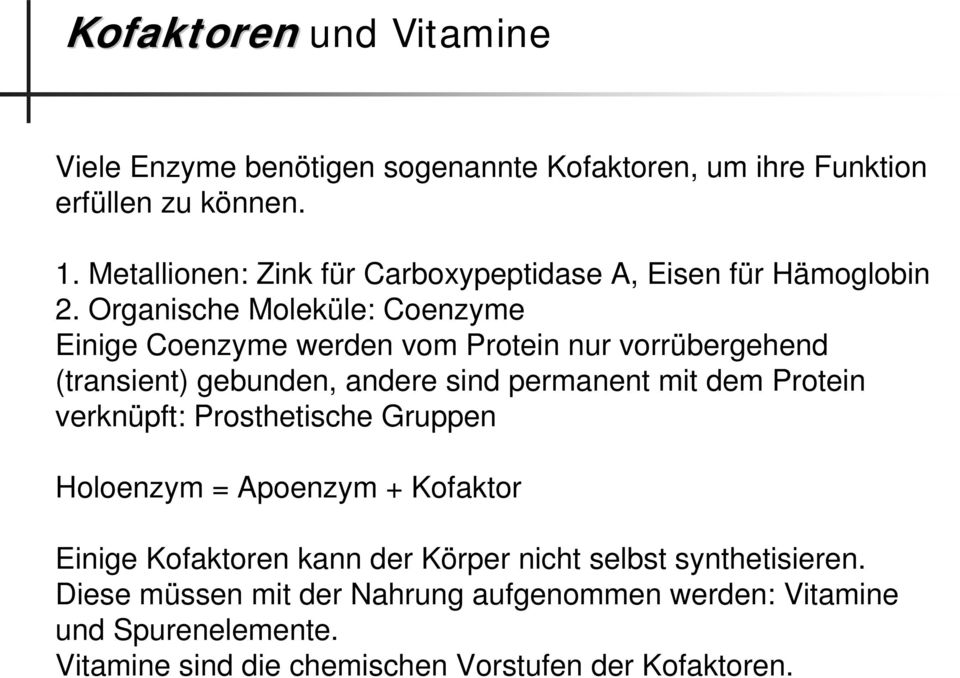 rganische Moleküle: Coenzyme Einige Coenzyme werden vom Protein nur vorrübergehend (transient) gebunden, andere sind permanent mit dem Protein