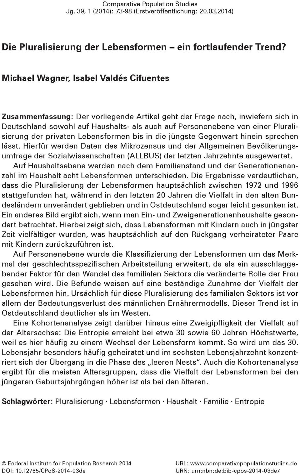 Pluralisierung der privaten Lebensformen bis in die jüngste Gegenwart hinein sprechen lässt.