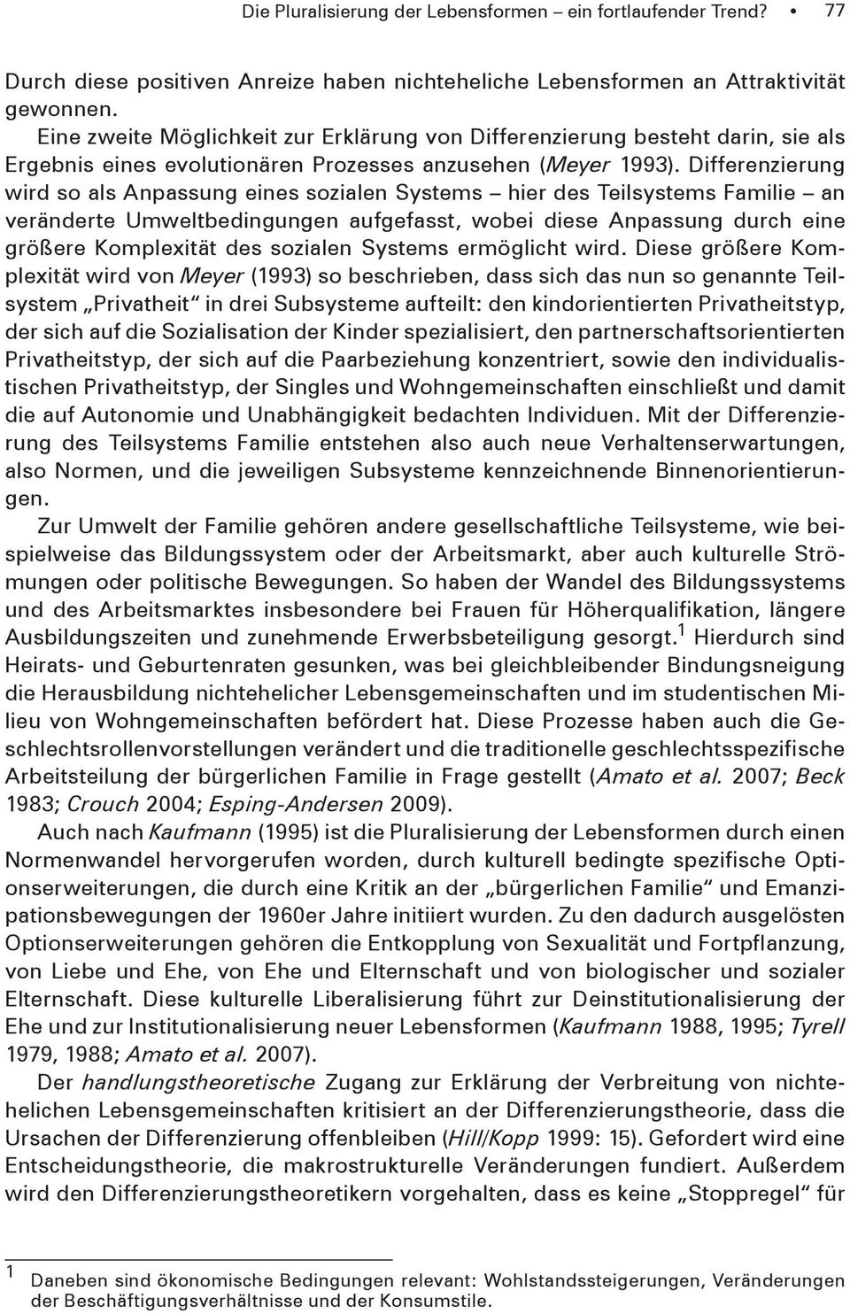 Differenzierung wird so als Anpassung eines sozialen Systems hier des Teilsystems Familie an veränderte Umweltbedingungen aufgefasst, wobei diese Anpassung durch eine größere Komplexität des sozialen