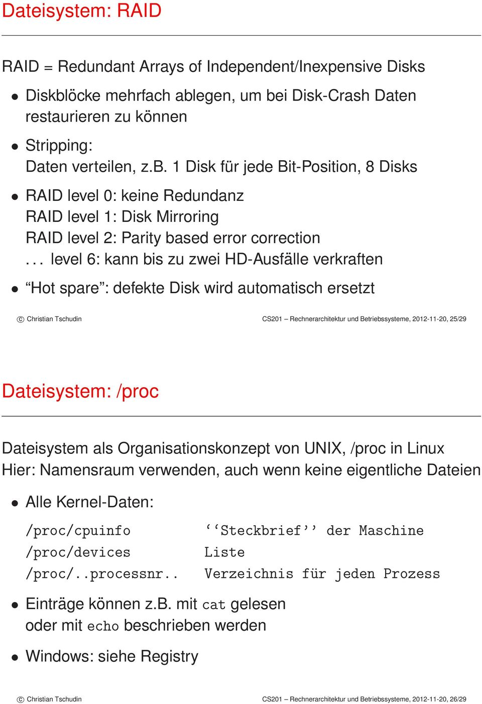 wird automatisch ersetzt c Christian Tschudin CS201 Rechnerarchitektur und Betriebssysteme, 2012-11-20, 25/29 Dateisystem: /proc Dateisystem als Organisationskonzept von UNIX, /proc in Linux Hier: