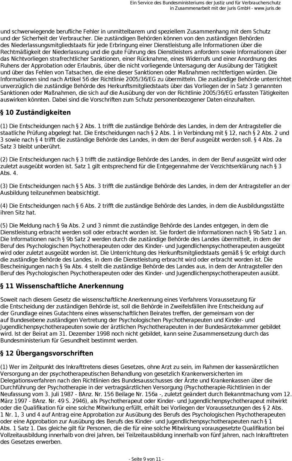 die gute Führung des Dienstleisters anfordern sowie Informationen über das Nichtvorliegen strafrechtlicher Sanktionen, einer Rücknahme, eines Widerrufs und einer Anordnung des Ruhens der Approbation