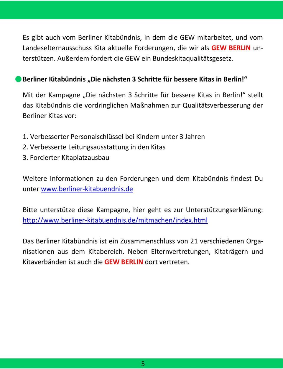 stellt das Kitabündnis die vordringlichen Maßnahmen zur Qualitätsverbesserung der Berliner Kitas vor: 1. Verbesserter Personalschlüssel bei Kindern unter 3 Jahren 2.