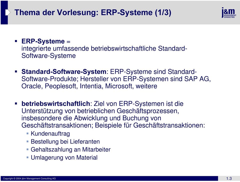 ERP-Systemen ist die Unterstützung von betrieblichen Geschäftsprozessen, insbesondere die Abwicklung und Buchung von Geschäftstransaktionen; Beispiele für