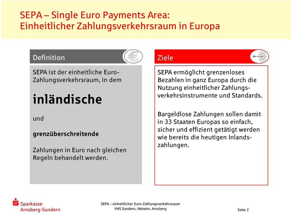 Ziele SEPA ermöglicht grenzenloses ezahlen in ganz Europa durch die Nutzung einheitlicher Zahlungsverkehrsinstrumente und Standards.