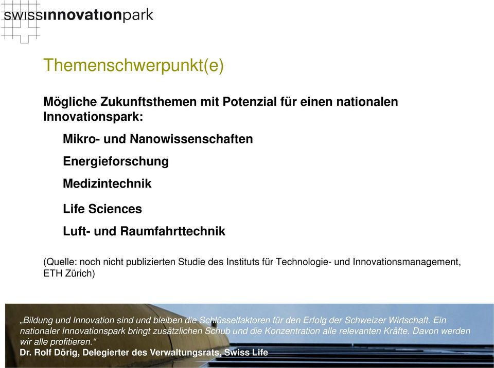 Innovationsmanagement, ETH Zürich) Bildung und Innovation sind und bleiben die Schlüsselfaktoren für den Erfolg der Schweizer Wirtschaft.