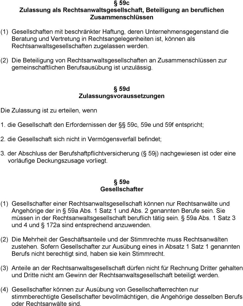 (2) Die Beteiligung von Rechtsanwaltsgesellschaften an Zusammenschlüssen zur gemeinschaftlichen Berufsausübung ist unzulässig. Die Zulassung ist zu erteilen, wenn 59d Zulassungsvoraussetzungen 1.