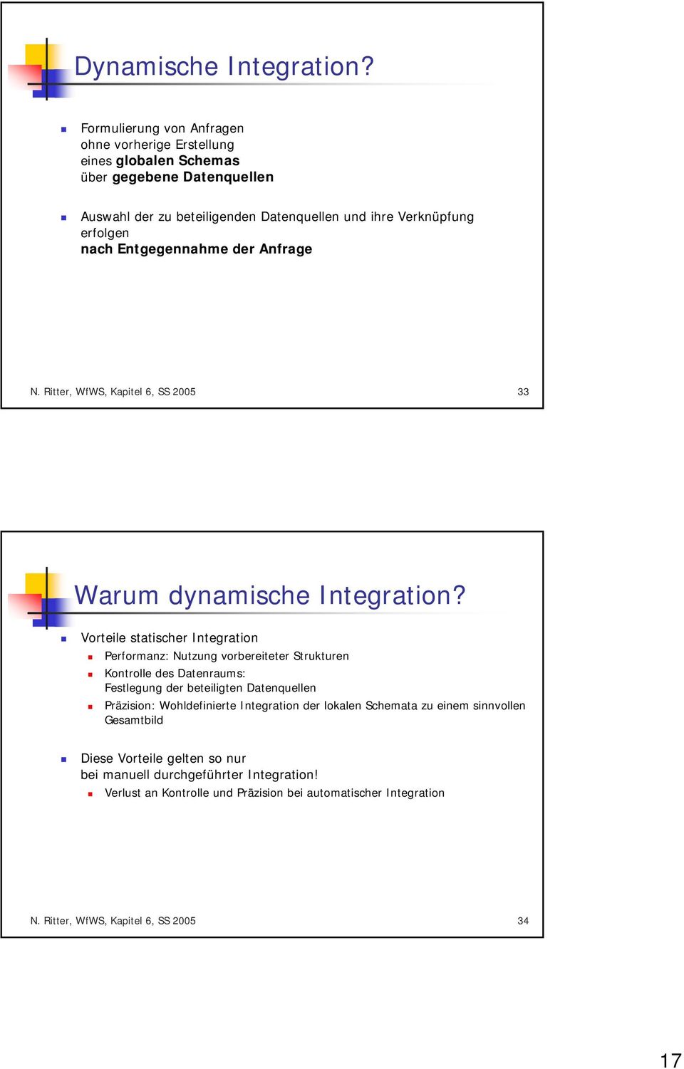 nach Entgegennahme der Anfrage N. Ritter, WfWS, Kapitel 6, SS 2005 33 Warum dynamische Integration?