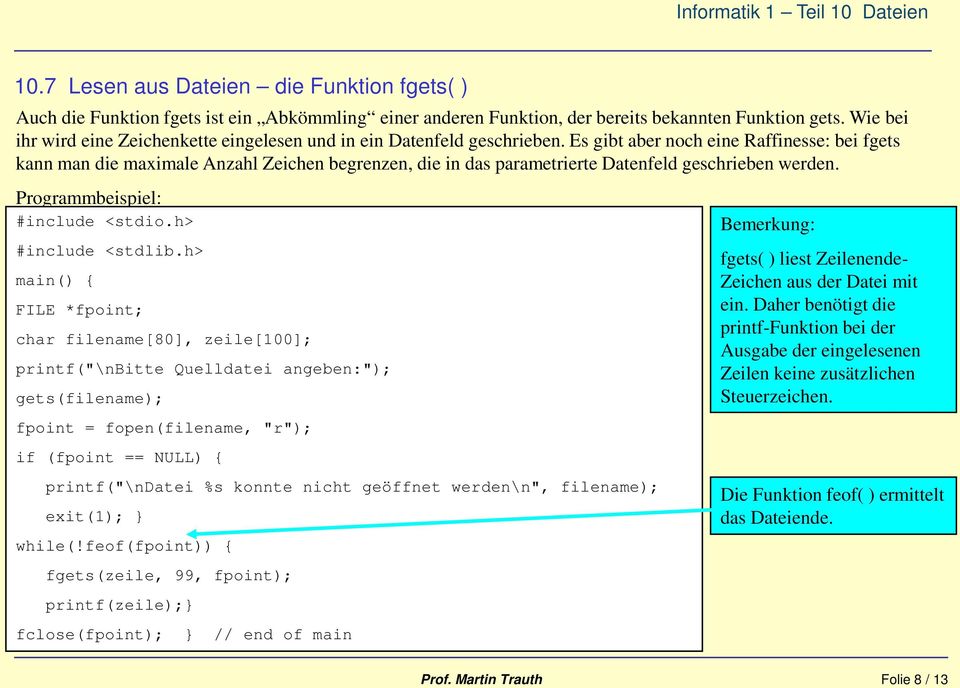 Es gibt aber noch eine Raffinesse: bei fgets kann man die maximale Anzahl Zeichen begrenzen, die in das parametrierte Datenfeld geschrieben werden. Programmbeispiel: #include <stdio.