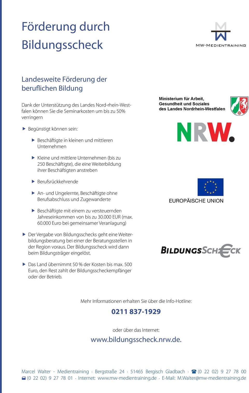 die eine Weiterbildung ihrer Beschäftigten anstreben Berufsrückkehrende An- und Ungelernte, Beschäftigte ohne Berufsabschluss und Zugewanderte Beschäftigte mit einem zu versteuernden Jahreseinkommen