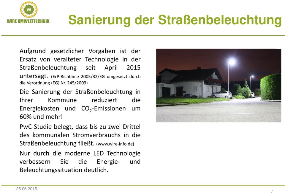 245/2009) Die Sanierung der Straßenbeleuchtung in Ihrer Kommune reduziert die Energiekosten und CO 2 Emissionen um 60% und mehr!