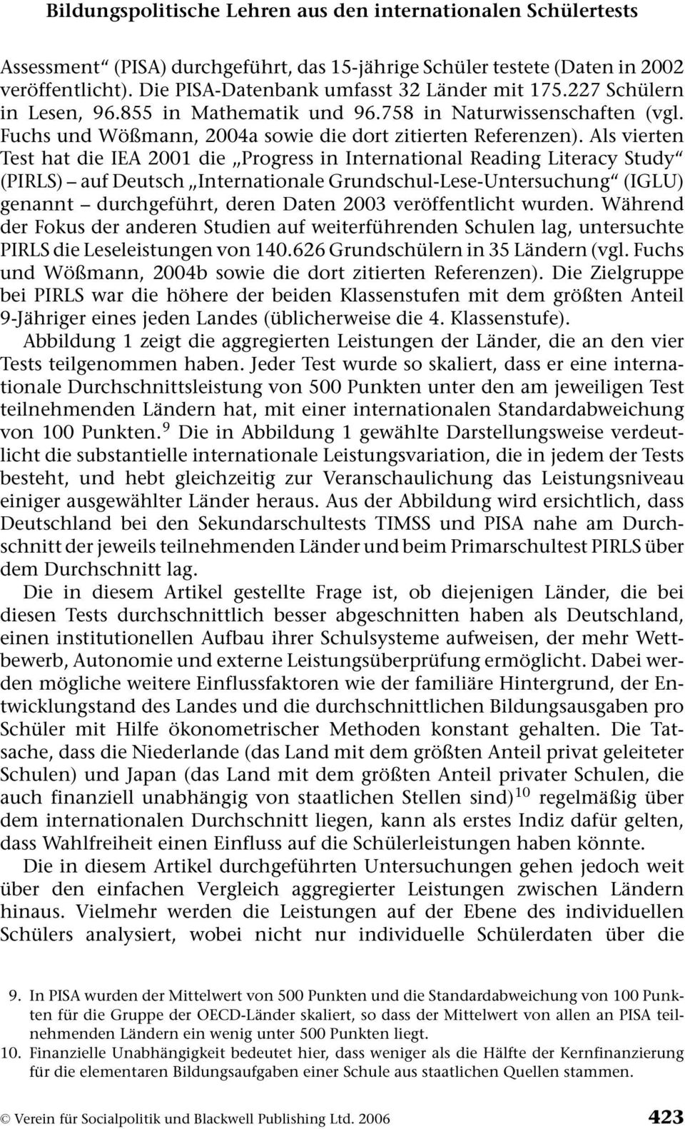 Als vierten Test hat die IEA 2001 die,,progress in International Reading Literacy Study (PIRLS) auf Deutsch,,Internationale Grundschul-Lese-Untersuchung (IGLU) genannt durchgeführt, deren Daten 2003