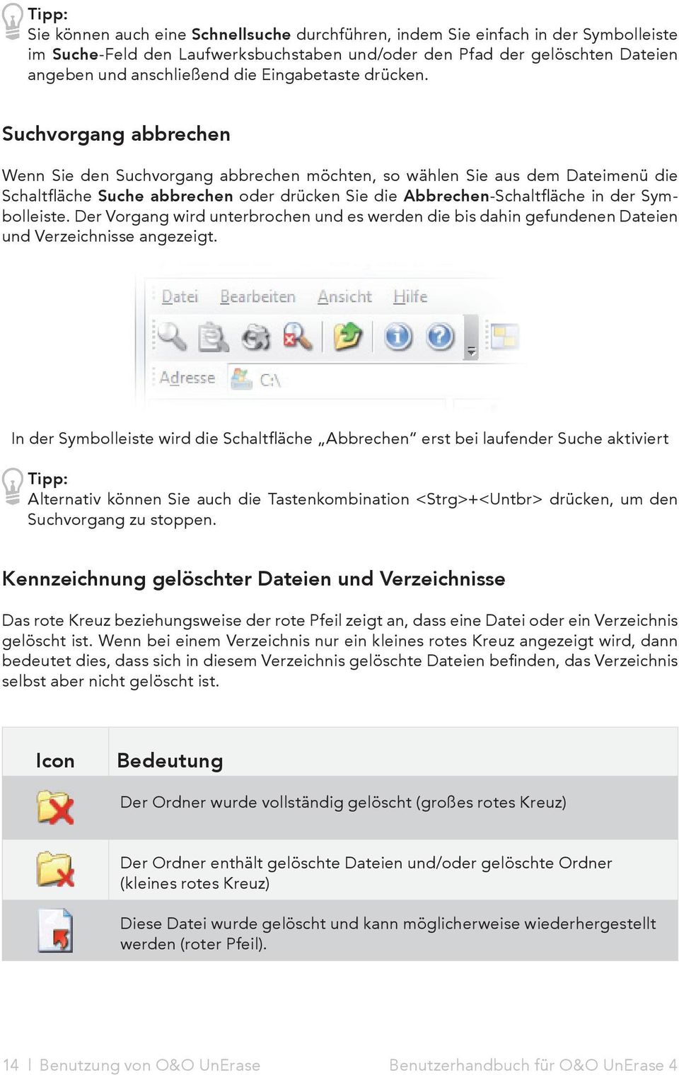 Suchvorgang abbrechen Wenn Sie den Suchvorgang abbrechen möchten, so wählen Sie aus dem Dateimenü die Schaltfläche Suche abbrechen oder drücken Sie die Abbrechen-Schaltfläche in der Symbolleiste.