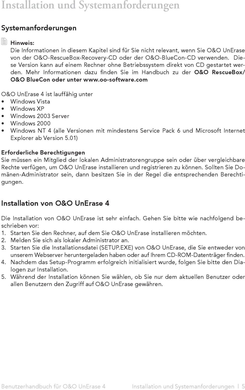 Mehr Informationen dazu finden Sie im Handbuch zu der O&O RescueBox/ O&O BlueCon oder unter www.oo-software.