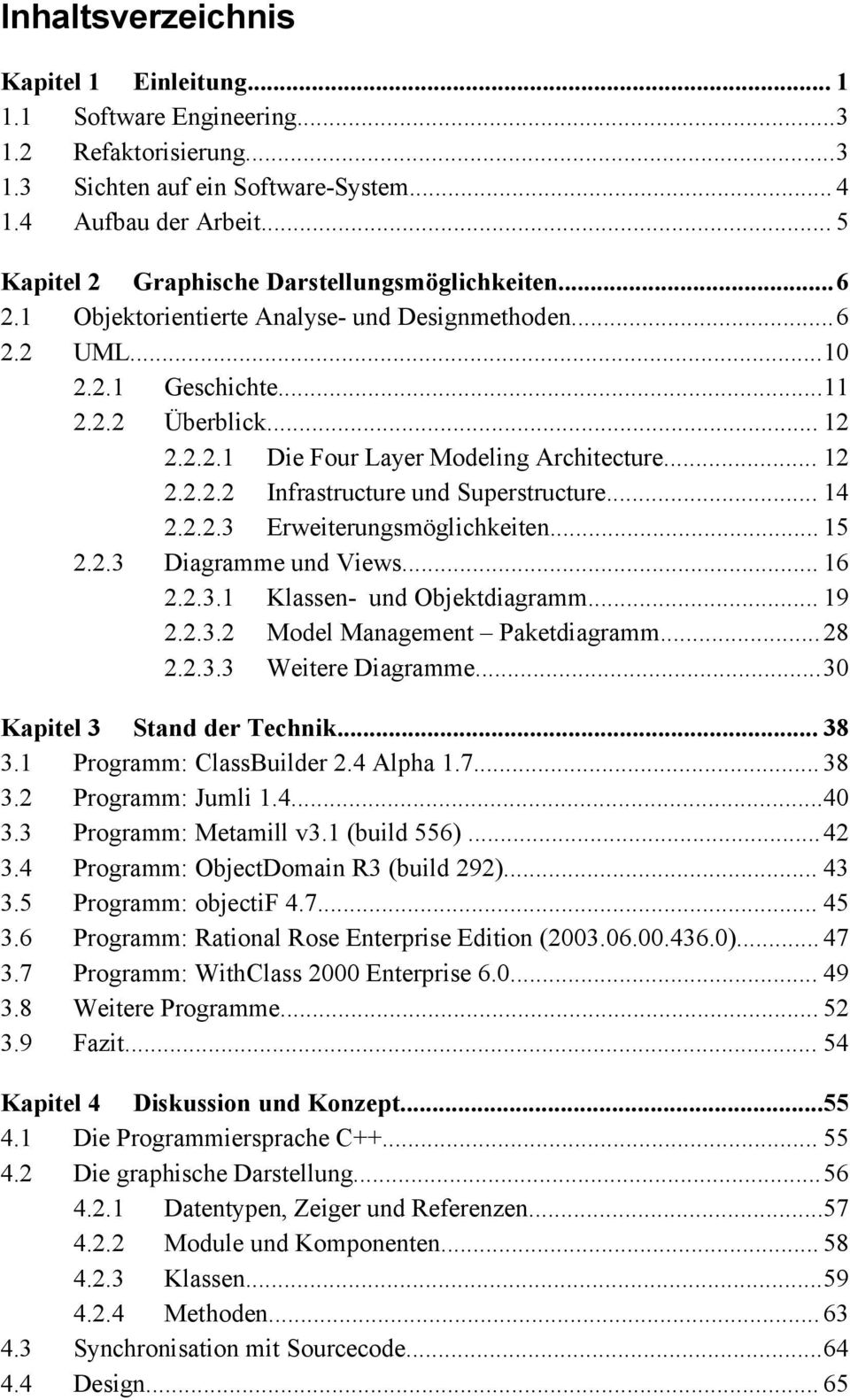 .. 12 2.2.2.2 Infrastructure und Superstructure... 14 2.2.2.3 Erweiterungsmöglichkeiten... 15 2.2.3 Diagramme und Views... 16 2.2.3.1 Klassen- und Objektdiagramm... 19 2.2.3.2 Model Management Paketdiagramm.