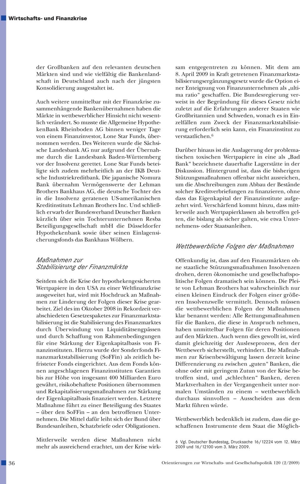 So musste die Allgemeine HypothekenBank Rheinboden AG binnen weniger Tage von einem Finanzinvestor, Lone Star Funds, übernommen werden.