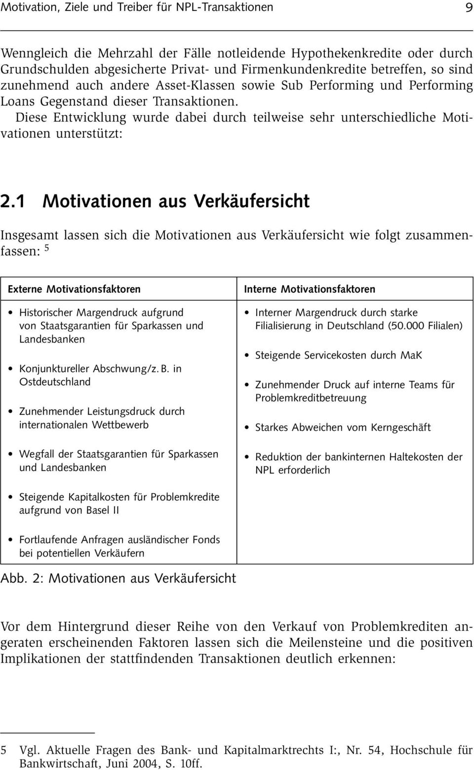 Diese Entwicklung wurde dabei durch teilweise sehr unterschiedliche Motivationen unterstützt: 2.