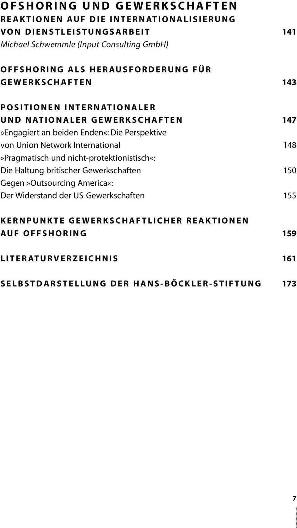 Union Network International 148»Pragmatisch und nicht-protektionistisch«: Die Haltung britischer Gewerkschaften 150 Gegen»Outsourcing America«: Der