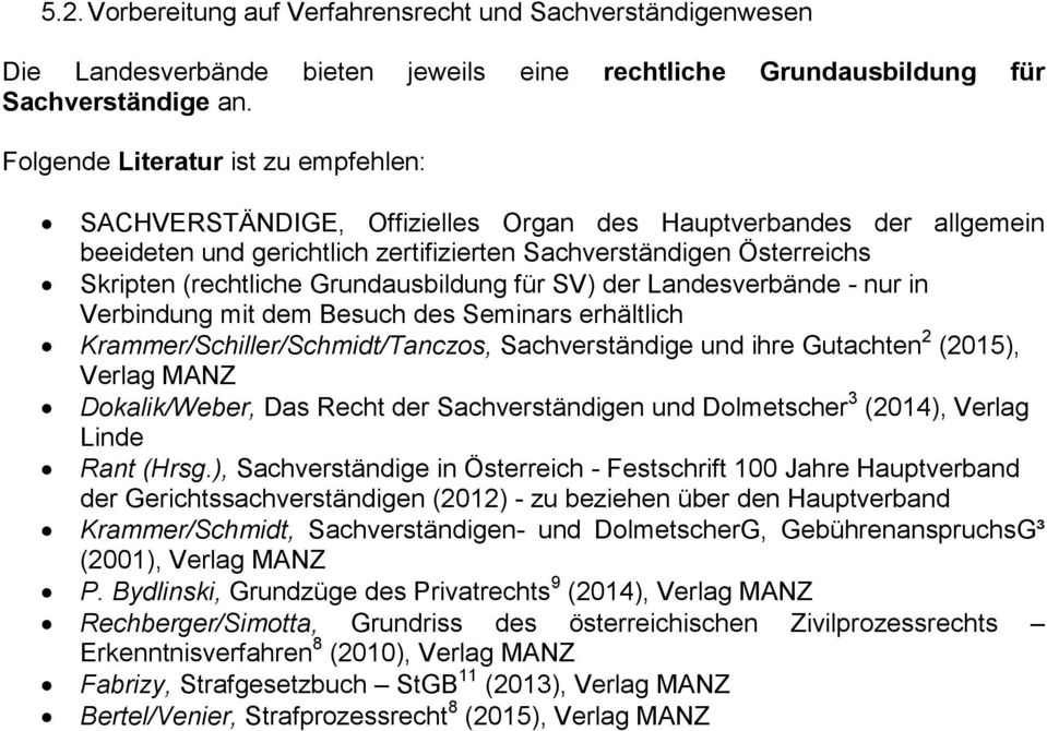 Grundausbildung für SV) der Landesverbände - nur in Verbindung mit dem Besuch des Seminars erhältlich Krammer/Schiller/Schmidt/Tanczos, Sachverständige und ihre Gutachten 2 (2015), Verlag MANZ