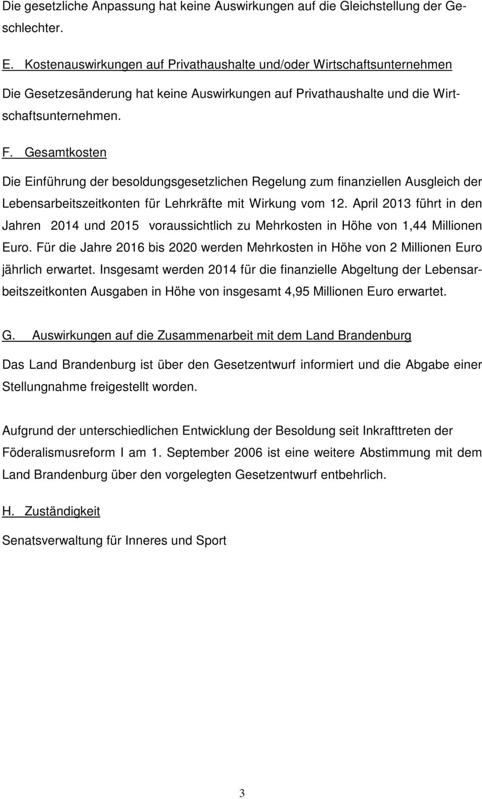 Gesamtkosten Die Einführung der besoldungsgesetzlichen Regelung zum finanziellen Ausgleich der Lebensarbeitszeitkonten für Lehrkräfte mit Wirkung vom 12.