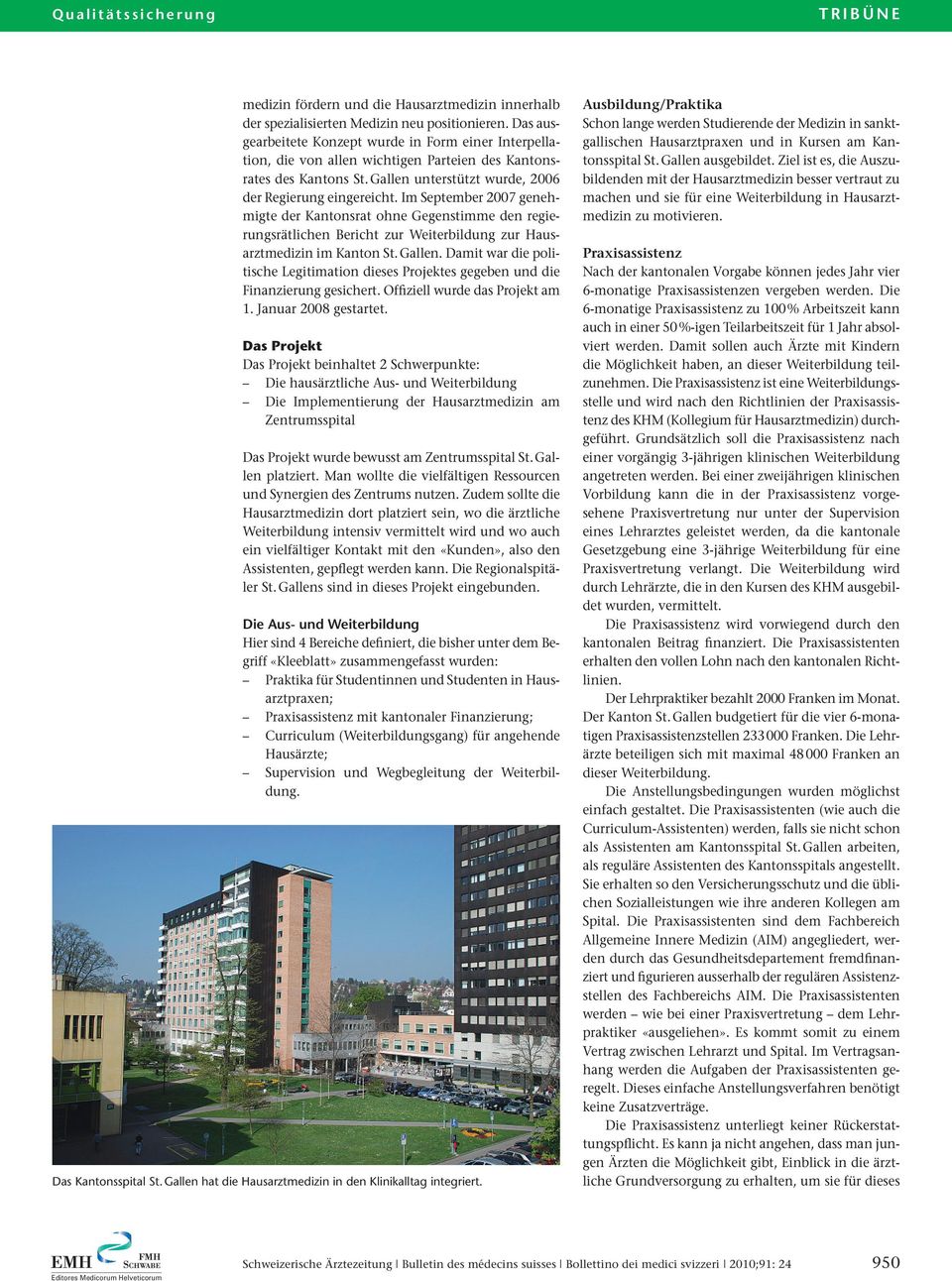 Im September 2007 genehmigte der Kantonsrat ohne Gegenstimme den regierungsrätlichen Bericht zur Weiterbildung zur Hausarztmedizin im Kanton St.Gallen.