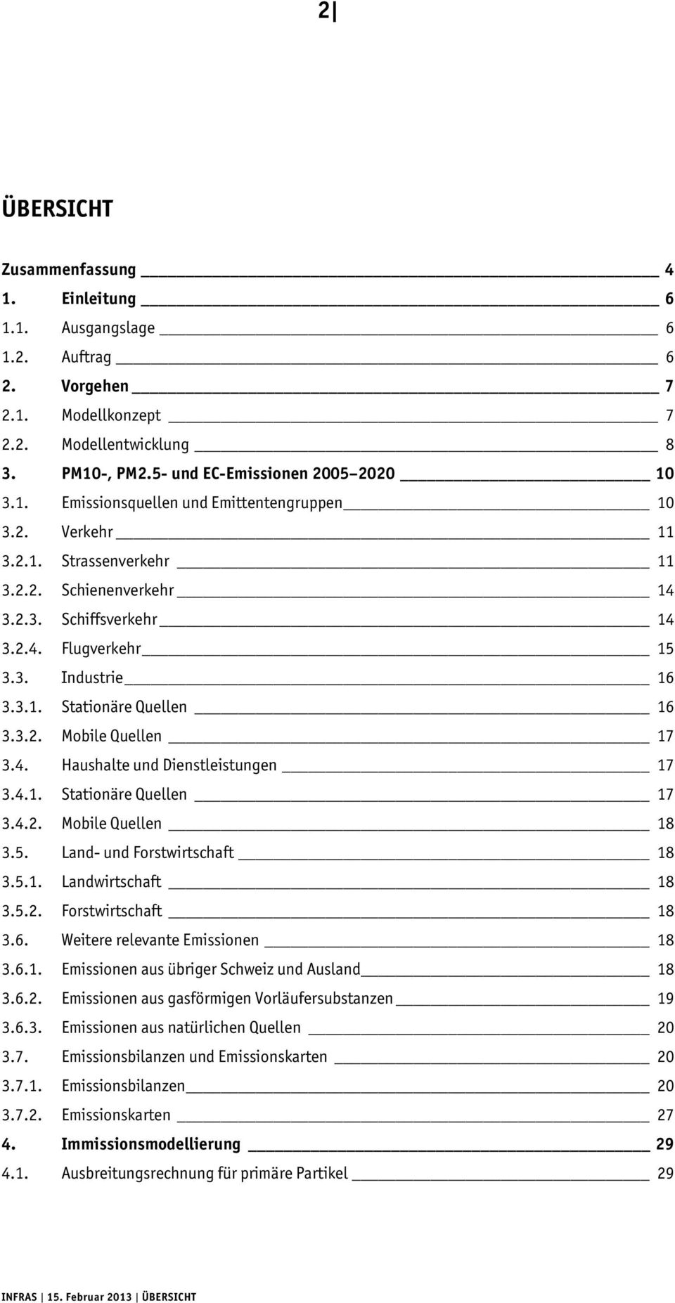 4.1. Stationäre Quellen 17 3.4.2. Mobile Quellen 18 3.5. Land- und Forstwirtschaft 18 3.5.1. Landwirtschaft 18 3.5.2. Forstwirtschaft 18 3.6. Weitere relevante Emissionen 18 3.6.1. Emissionen aus übriger Schweiz und Ausland 18 3.