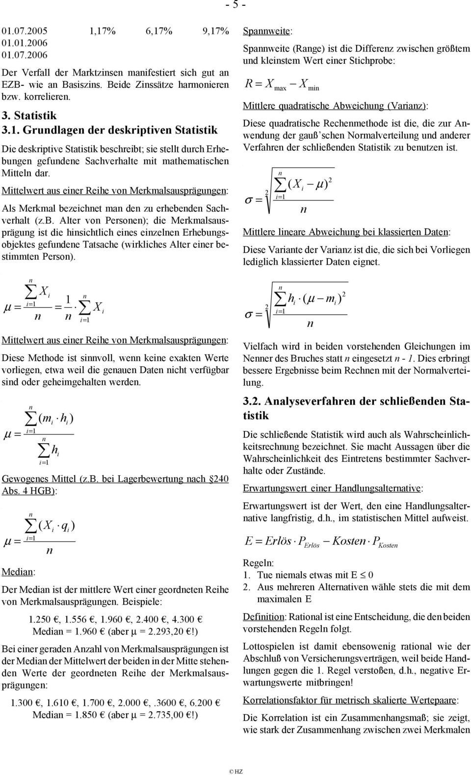 Mttelwert aus eer Rehe vo Merkmalsauspräguge: Als Merkmal bezechet ma de zu erhebede Sachverhalt (z.b. Alter vo Persoe); de Merkmalsausprägug st de hschtlch ees ezele Erhebugsobjektes gefudee Tatsache (wrklches Alter eer bestmmte Perso).