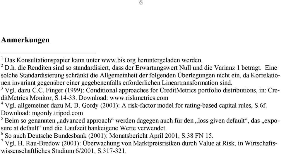C. Fnger (1999): Condtonal approaches for CredtMetrcs portfolo dstrbutons, n: CredtMetrcs Montor, S.14-33. Download: www.rskmetrcs.com 4 Vgl. allgemener dazu M. B.