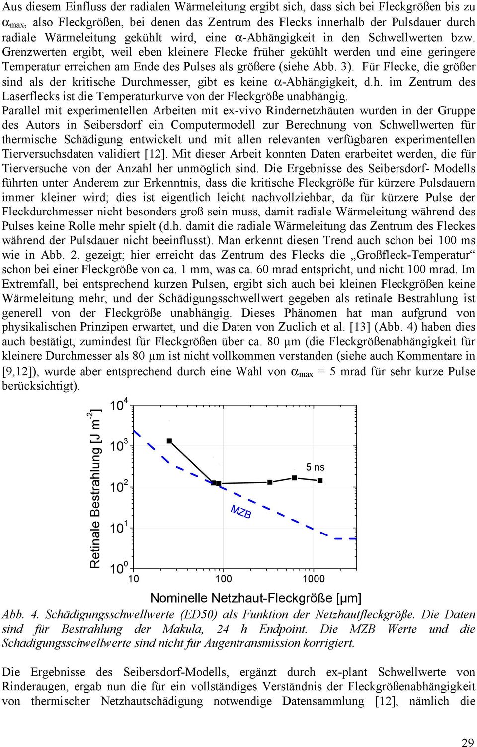 Grenzwerten ergibt, weil eben kleinere Flecke früher gekühlt werden und eine geringere Temperatur erreichen am Ende des Pulses als größere (siehe Abb. 3).