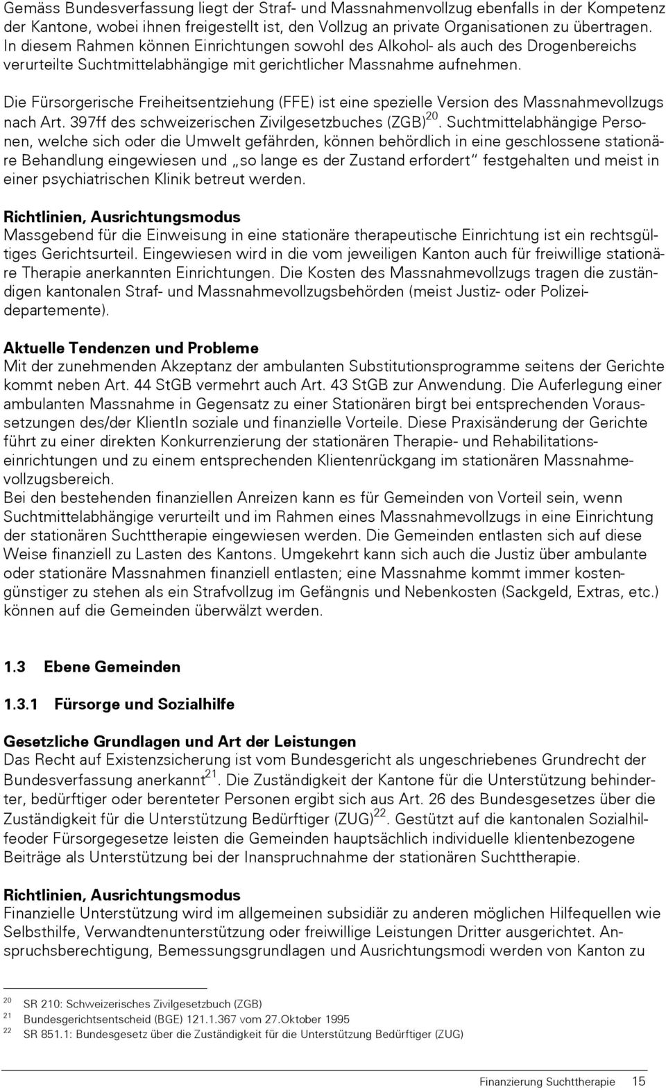 Die Fürsorgerische Freiheitsentziehung (FFE) ist eine spezielle Version des Massnahmevollzugs nach Art. 397ff des schweizerischen Zivilgesetzbuches (ZGB) 20.