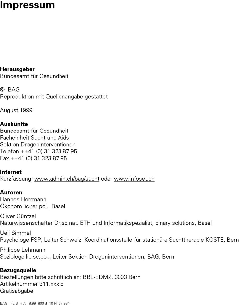 , Basel Oliver Güntzel Naturwissenschafter Dr.sc.nat. ETH und Informatikspezialist, binary solutions, Basel Ueli Simmel Psychologe FSP, Leiter Schweiz.