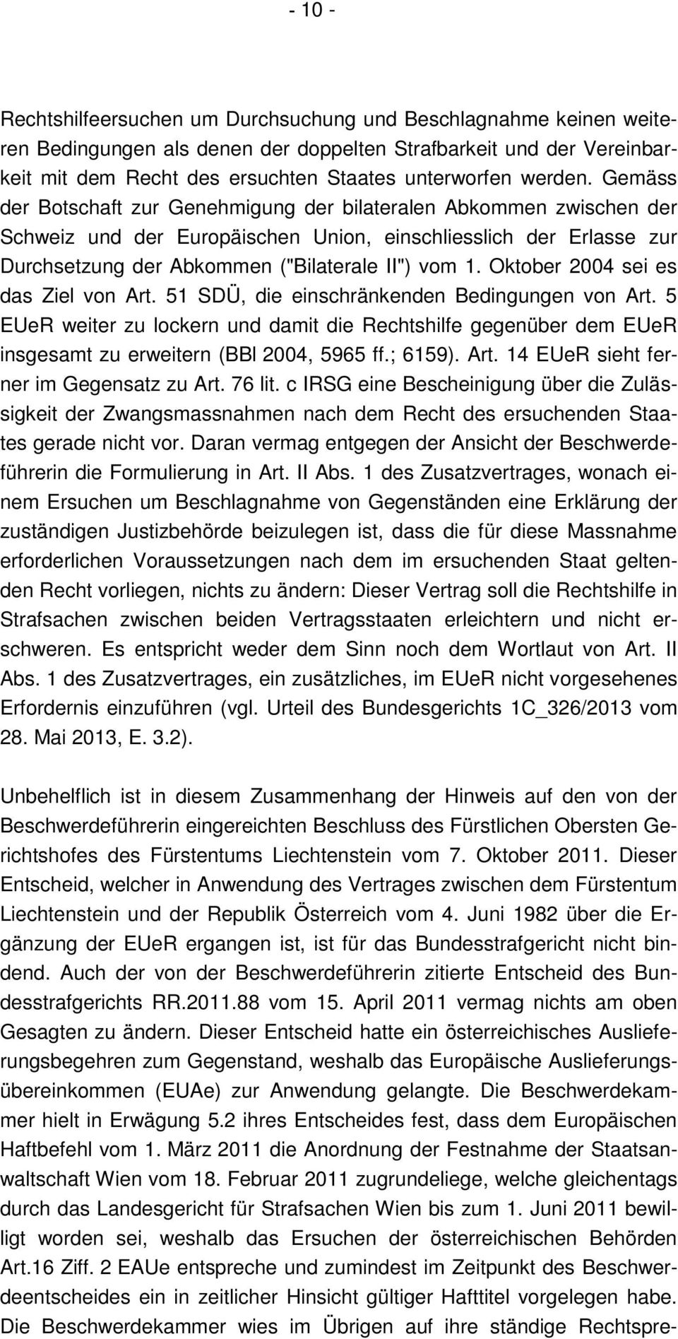 Gemäss der Botschaft zur Genehmigung der bilateralen Abkommen zwischen der Schweiz und der Europäischen Union, einschliesslich der Erlasse zur Durchsetzung der Abkommen ("Bilaterale II") vom 1.