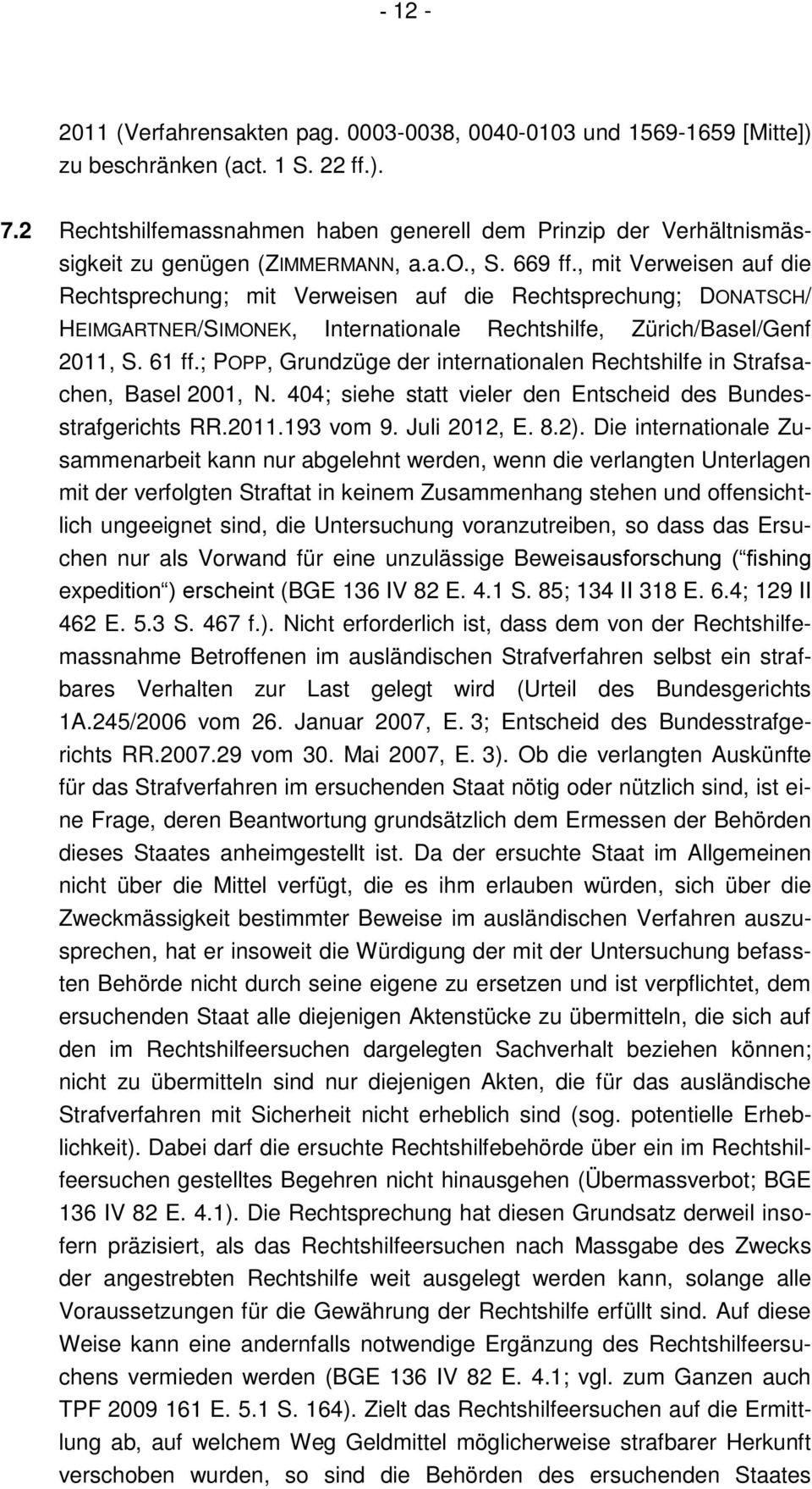 , mit Verweisen auf die Rechtsprechung; mit Verweisen auf die Rechtsprechung; DONATSCH/ HEIMGARTNER/SIMONEK, Internationale Rechtshilfe, Zürich/Basel/Genf 2011, S. 61 ff.