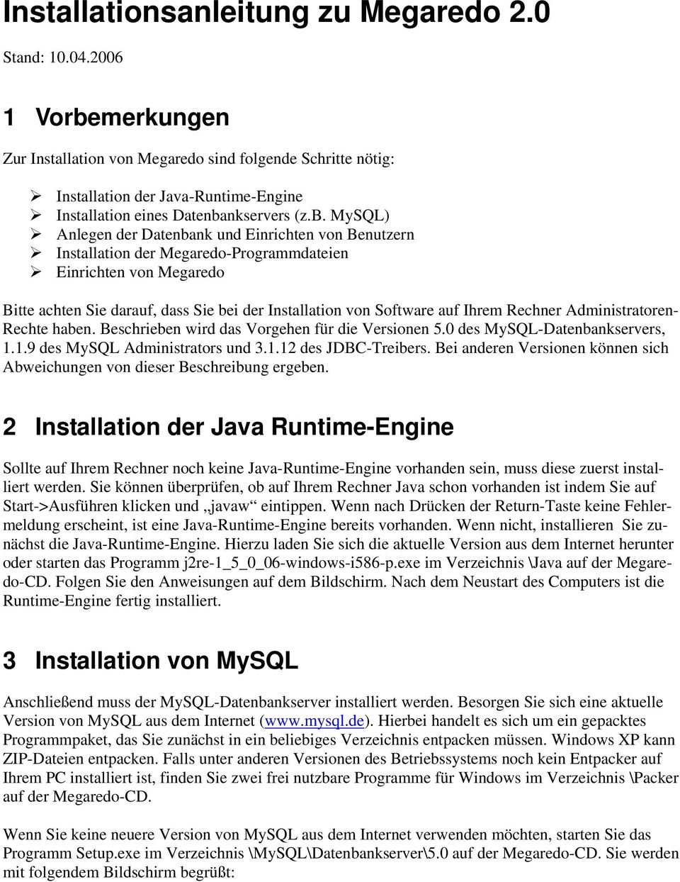 merkungen Zur Installation von Megaredo sind folgende Schritte nötig: Installation der Java-Runtime-Engine Installation eines Datenba
