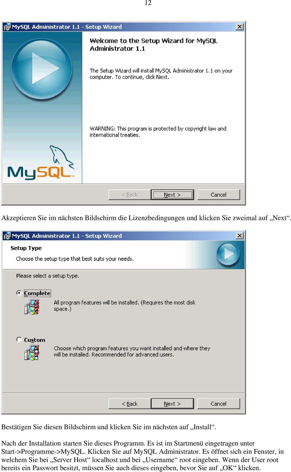 Es ist im Startmenü eingetragen unter Start->Programme->MySQL. Klicken Sie auf MySQL Administrator.