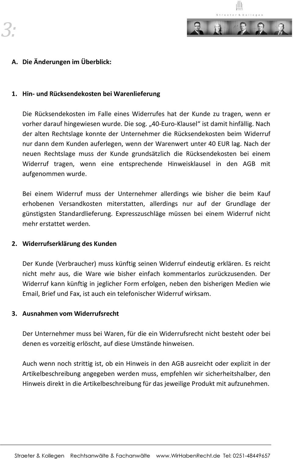 Nach der neuen Rechtslage muss der Kunde grundsätzlich die Rücksendekosten bei einem Widerruf tragen, wenn eine entsprechende Hinweisklausel in den AGB mit aufgenommen wurde.