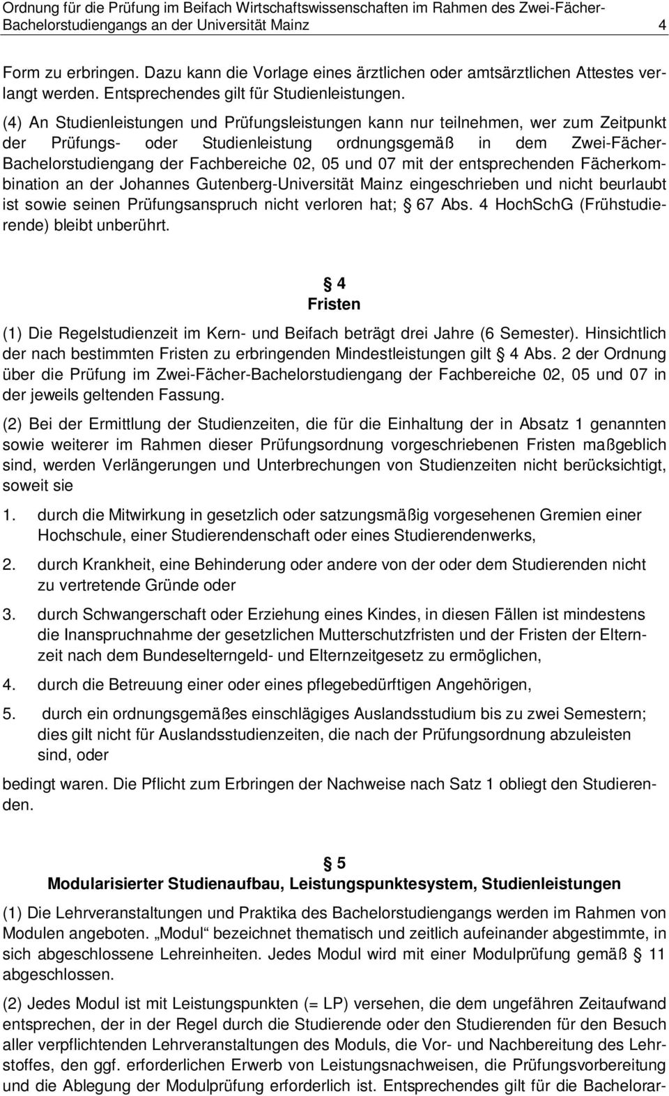 Fächerkombination an der Johannes Gutenberg-Universität Mainz eingeschrieben und nicht beurlaubt ist sowie seinen Prüfungsanspruch nicht verloren hat; 67 Abs.