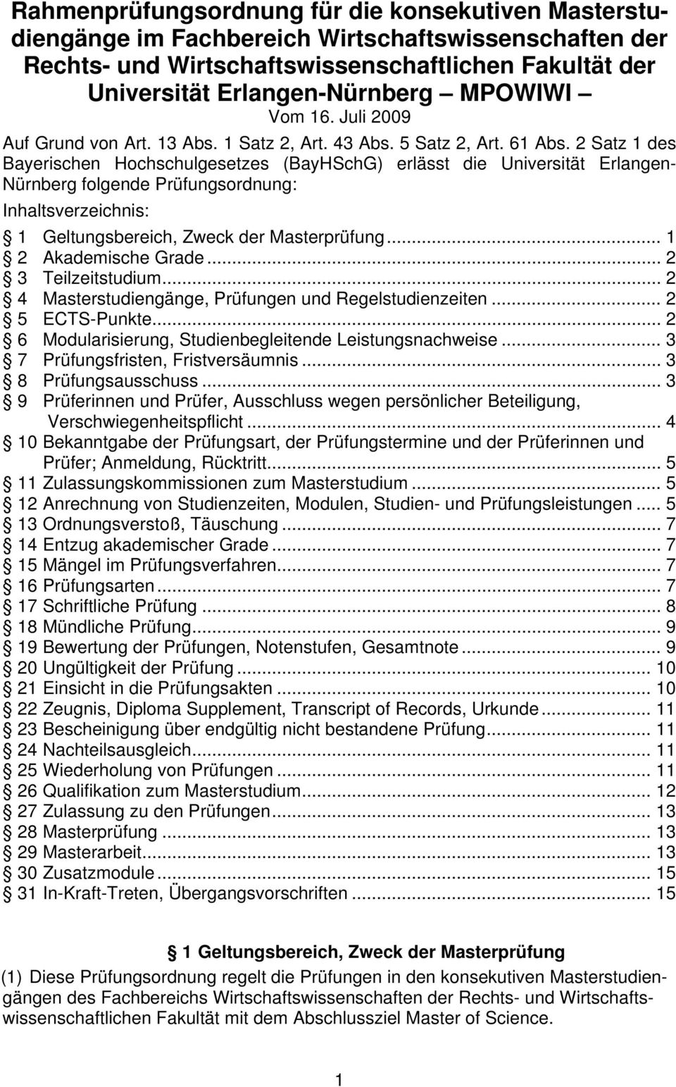 2 Satz 1 des Bayerischen Hochschulgesetzes (BayHSchG) erlässt die Universität Erlangen- Nürnberg folgende Prüfungsordnung: Inhaltsverzeichnis: 1 Geltungsbereich, Zweck der Masterprüfung.